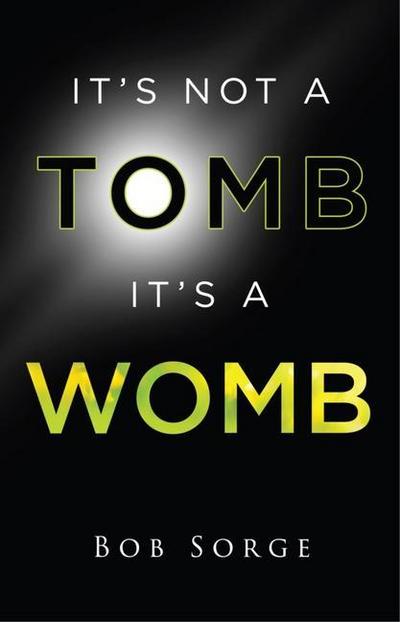It’s Not a Tomb It’s a Womb
