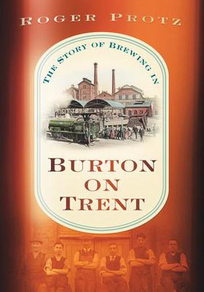 Beer Town: The Story of Brewing in Burton Upon Trent