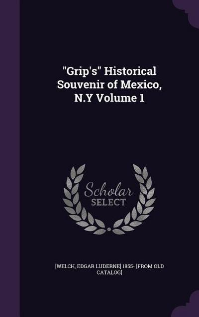 Grip’s Historical Souvenir of Mexico, N.Y Volume 1