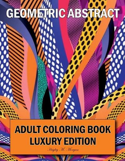 Geometric Abstract Adult Coloring Book Luxury Edition