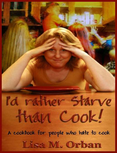 I’d rather Starve than Cook!