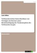 Verbraucherschutz beim Abschluss von Verträgen im Internet unter Berücksichtigung der Neukonzeption des Verbraucher-Acquis