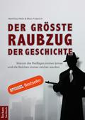 Der größte Raubzug der Geschichte: Warum die Fleißigen immer ärmer und die Reichen immer reicher werden