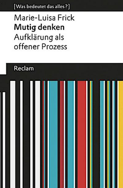 Mutig denken. Aufklärung als offener Prozess. [Was bedeutet das alles?]