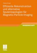 Effiziente Rekonstruktion und alternative Spulentopologien für Magnetic-Particle-Imaging