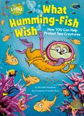 What Humming-Fish Wish: How You Can Help Protect Sea Creatures