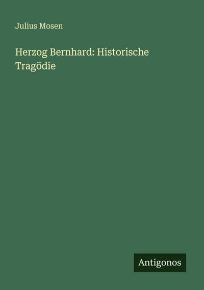 Herzog Bernhard: Historische Tragödie