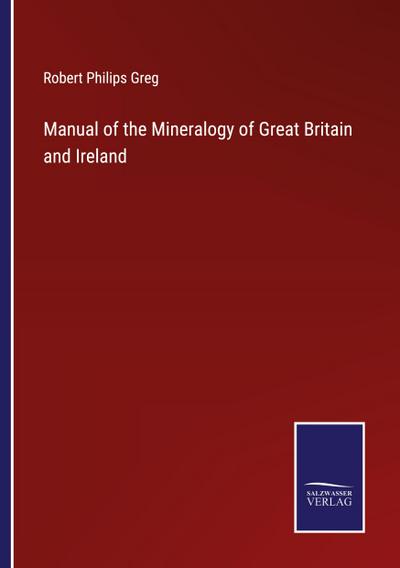 Manual of the Mineralogy of Great Britain and Ireland
