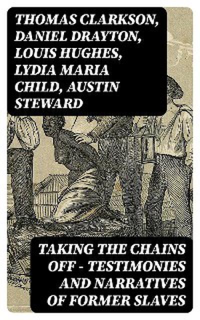 Taking the Chains Off - Testimonies and Narratives of Former Slaves