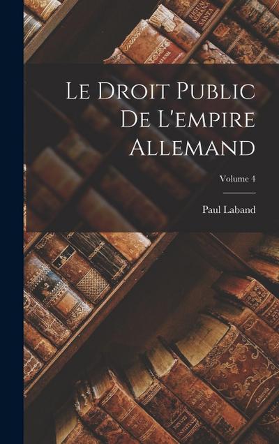 Le Droit Public De L’empire Allemand; Volume 4