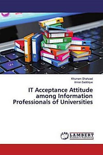 IT Acceptance Attitude among Information Professionals of Universities