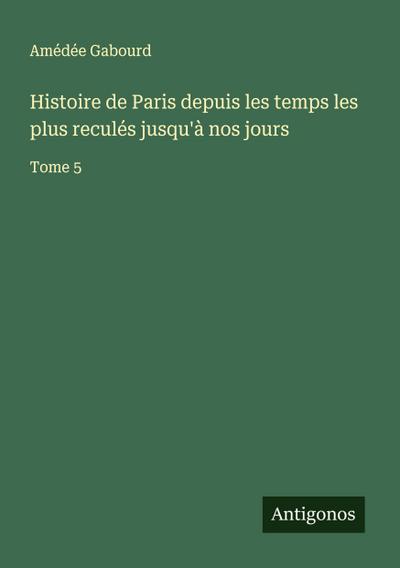 Histoire de Paris depuis les temps les plus reculés jusqu’à nos jours