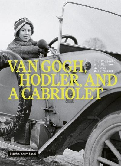 Van Gogh, Hodler and a Cabriolet - The Collector and Pioneer Gertrud Dübi-Müller