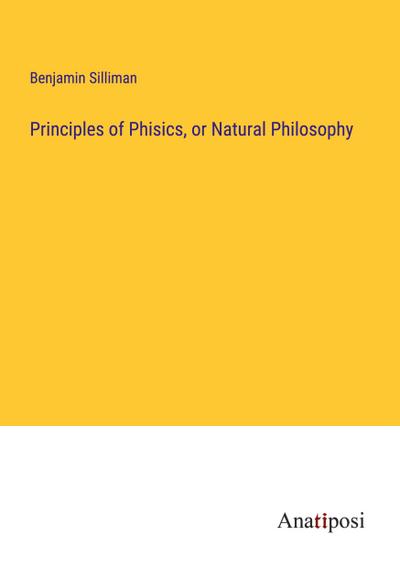 Principles of Phisics, or Natural Philosophy