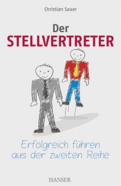 Der Stellvertreter - Erfolgreich führen aus der zweiten Reihe