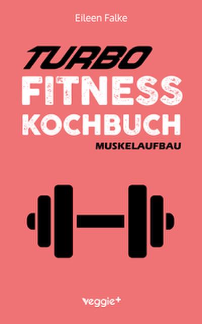 Turbo-Fitness-Kochbuch - Muskelaufbau