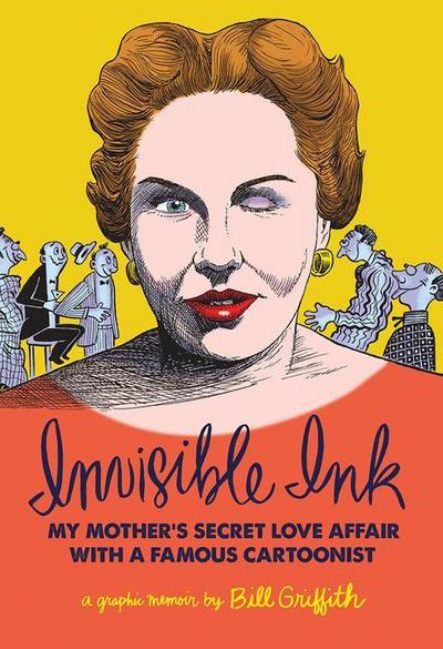 Invisible Ink: My Mother’s Love Affair with a Famous Cartoonist