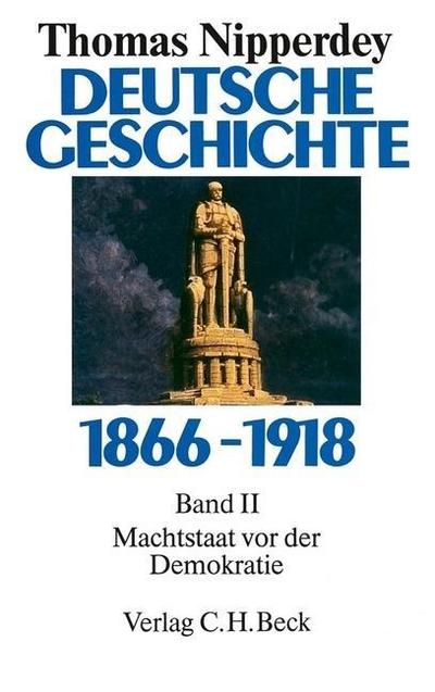 Deutsche Geschichte 1866-1918 Deutsche Geschichte 1866-1918  Bd. 2: Machtstaat vor der Demokratie