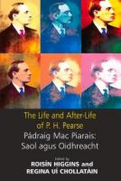 The Life and After-Life of P.H. Pearse