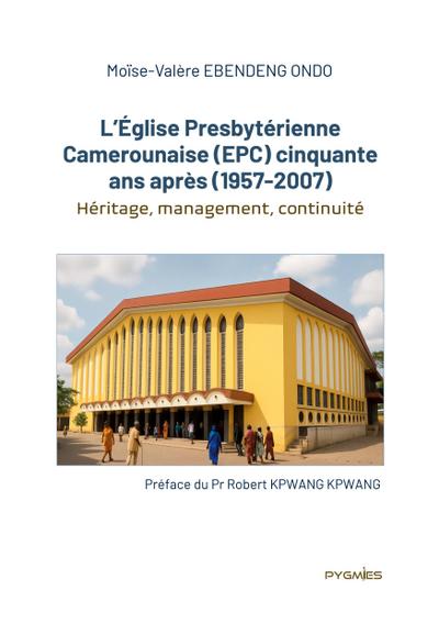 L’Église Presbytérienne Camerounaise (EPC) cinquante ans après (1957-2007)