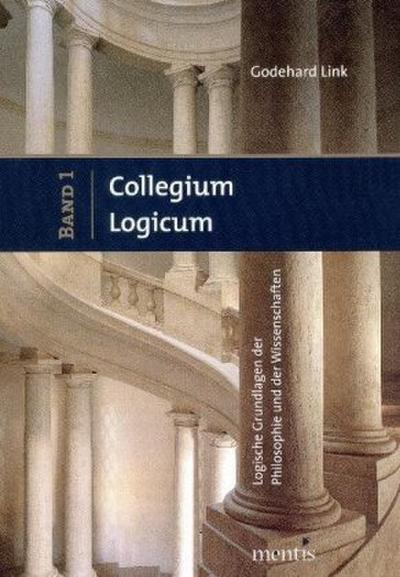 Collegium Logicum - Logische Grundlagen der Philosophie und der Wissenschaften. Bd.1