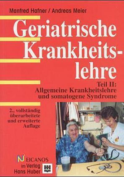 Geriatrische Krankheitslehre, 2 Tle., Tl.2, Allgemeine Krankheitslehre und somatogene Syndrome - Manfred Hafner,Andreas Meier