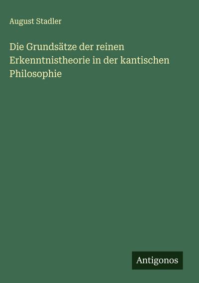 Die Grundsätze der reinen Erkenntnistheorie in der kantischen Philosophie