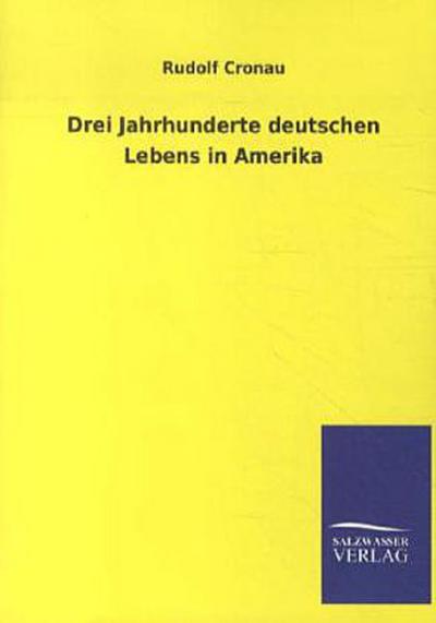 Drei Jahrhunderte deutschen Lebens in Amerika