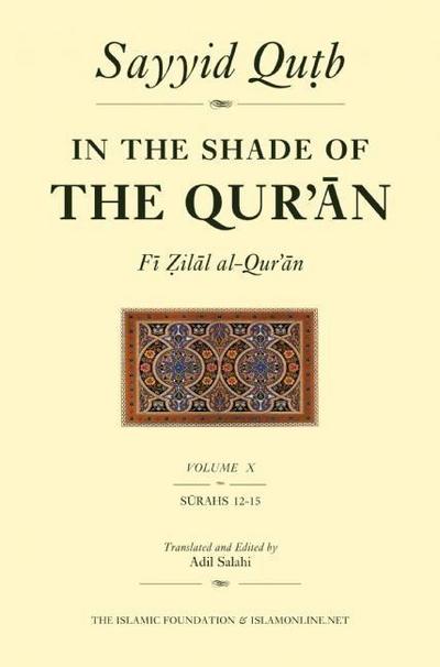 In the Shade of the Qur’an Vol. 10 (Fi Zilal Al-Qur’an): Surah 12 Yusuf - Surah 15 Al Hijr