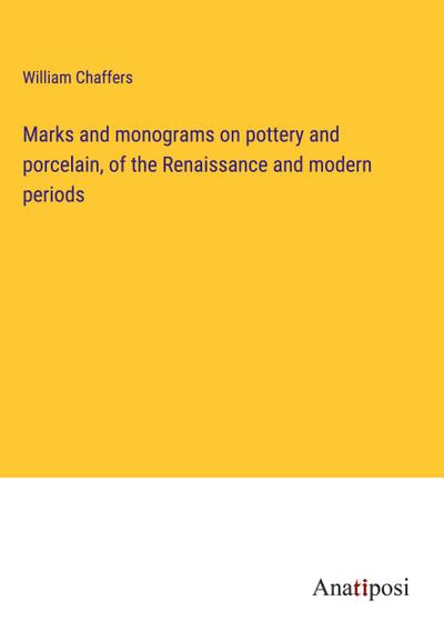 Marks and monograms on pottery and porcelain, of the Renaissance and modern periods