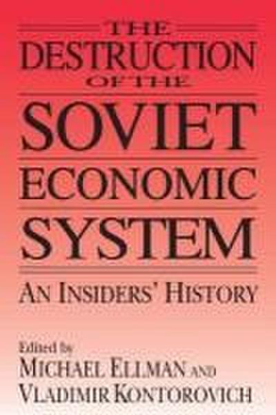 The Destruction of the Soviet Economic System: An Insider’s History