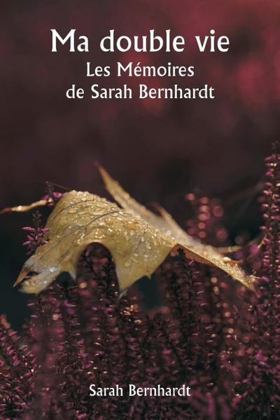 Ma double vie  Les Mémoires de Sarah Bernhardt
