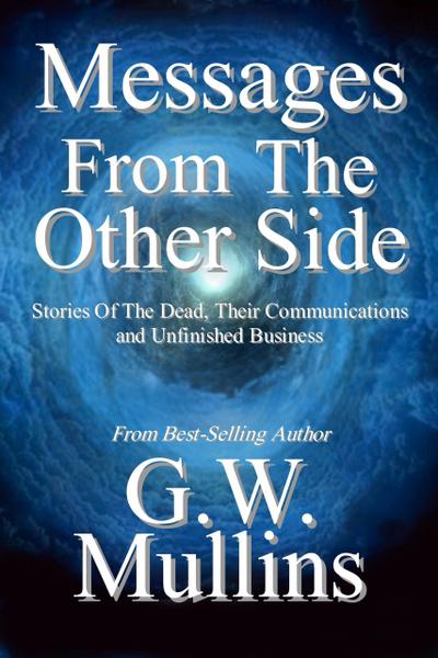 Messages From the Other Side Stories of the Dead, Their Communication, and Unfinished Business (Crossing Over, #1)