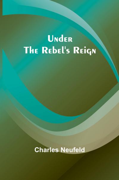 Under the Rebel’s Reign