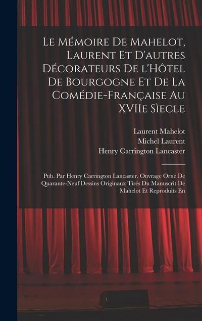 Le Mémoire de Mahelot, Laurent et d’autres décorateurs de l’Hôtel de Bourgogne et de la Comédie-Française au XVIIe sìecle; pub. par Henry Carrington Lancaster. Ouvrage orné de quarante-neuf dessins originaux tirés du manuscrit de Mahelot et reproduits en