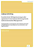 Ganzheitliche Erfolgssteuerung in der operativen Unternehmensführung durch systemorientiertes Management
