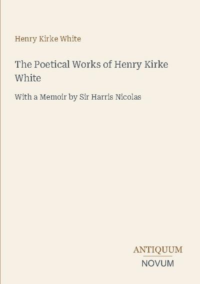 The Poetical Works of Henry Kirke White