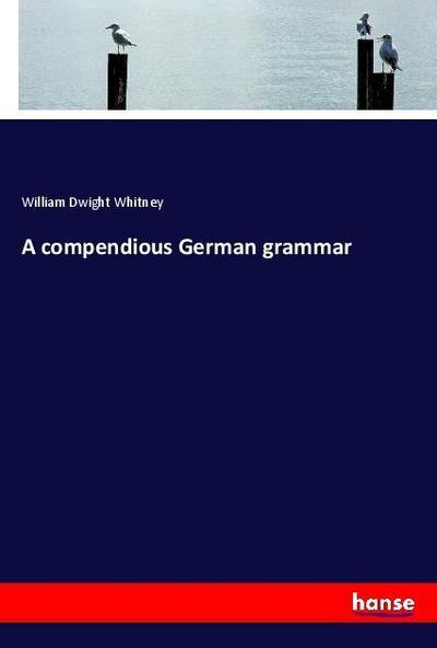 A compendious German grammar