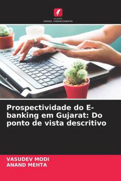 Prospectividade do E-banking em Gujarat: Do ponto de vista descritivo