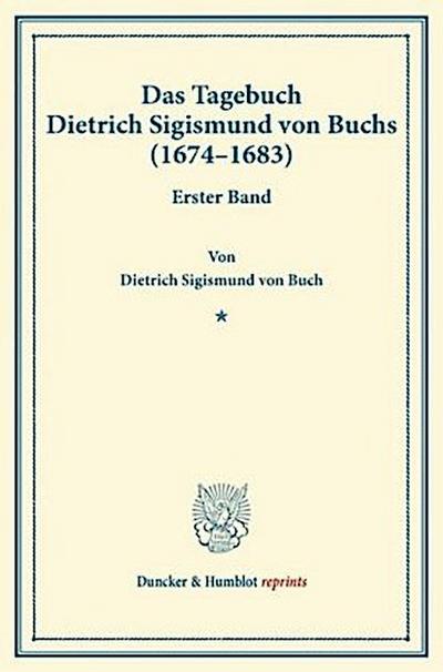 Das Tagebuch Dietrich Sigismund von Buchs (1674-1683).