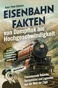 Eisenbahnfakten von Dampflok bis Hochgeschwindigke ...