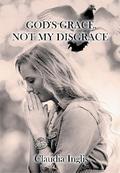 God’s Grace, Not My Disgrace