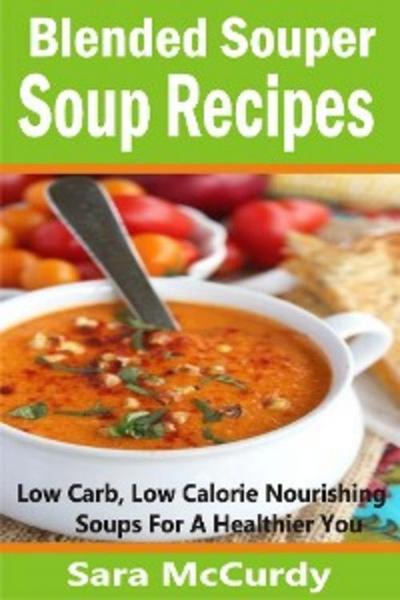 Blended Souper Soup Recipes (eBook, EPUB) - Sara McCurdy