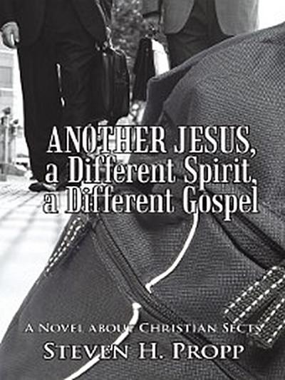 Another Jesus, a Different Spirit, a Different Gospel