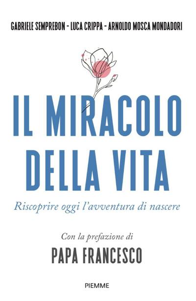 Il miracolo della vita. Riscoprire oggi l’avventura di nascere