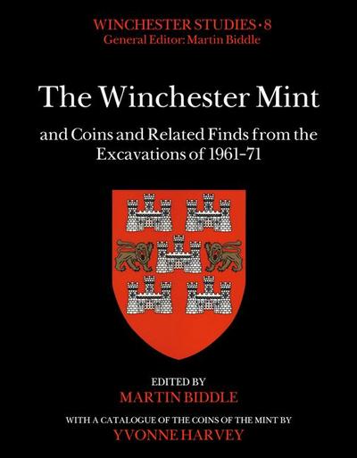 The Winchester Mint and Coins and Related Finds from the Excavations of 1961-71