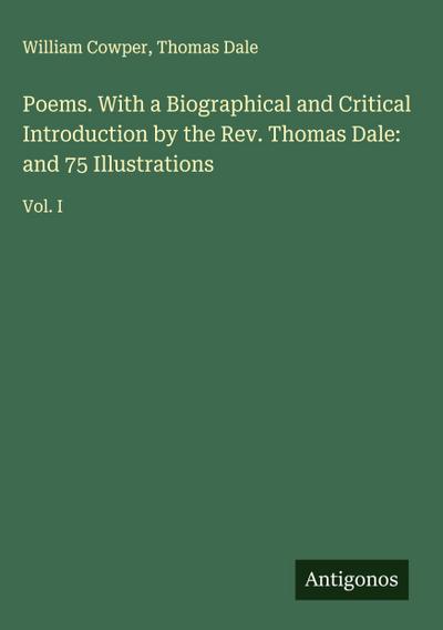 Poems. With a Biographical and Critical Introduction by the Rev. Thomas Dale: and 75 Illustrations
