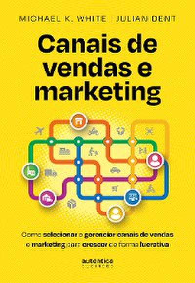 Canais de vendas e marketing: Como selecionar e gerenciar canais de vendas e marketing para crescer de forma lucrativa