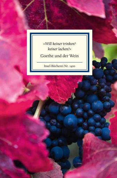 »Will keiner trinken? keiner lachen?«: Goethe und der Wein (Insel-Bücherei)