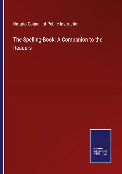 The Spelling-Book: A Companion to the Readers